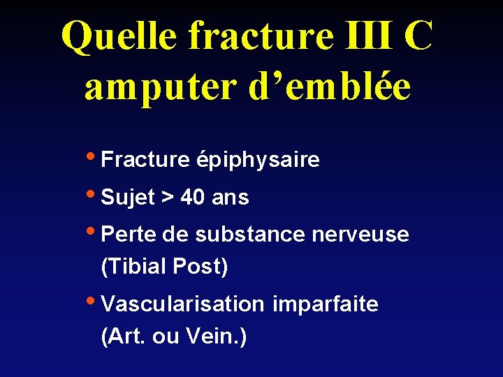 Quelle fracture III C amputer d’emblée • Fracture épiphysaire • Sujet > 40 ans