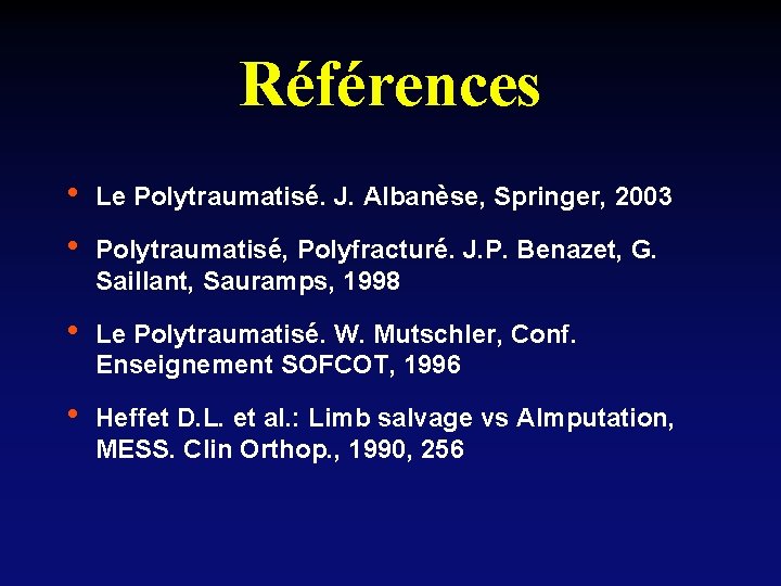 Références • • Le Polytraumatisé. J. Albanèse, Springer, 2003 • Le Polytraumatisé. W. Mutschler,