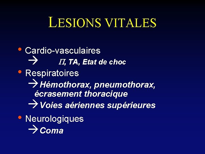 LESIONS VITALES • Cardio-vasculaires à P, TA, Etat de choc • Respiratoires àHémothorax, pneumothorax,