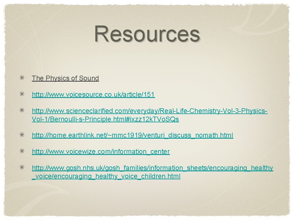 Resources The Physics of Sound http: //www. voicesource. co. uk/article/151 http: //www. scienceclarified. com/everyday/Real-Life-Chemistry-Vol-3