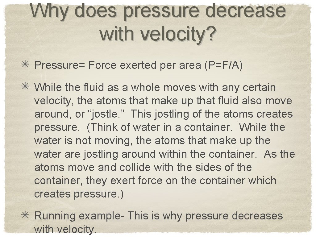 Why does pressure decrease with velocity? Pressure= Force exerted per area (P=F/A) While the
