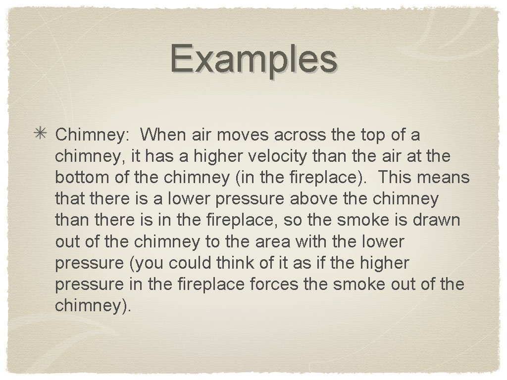 Examples Chimney: When air moves across the top of a chimney, it has a