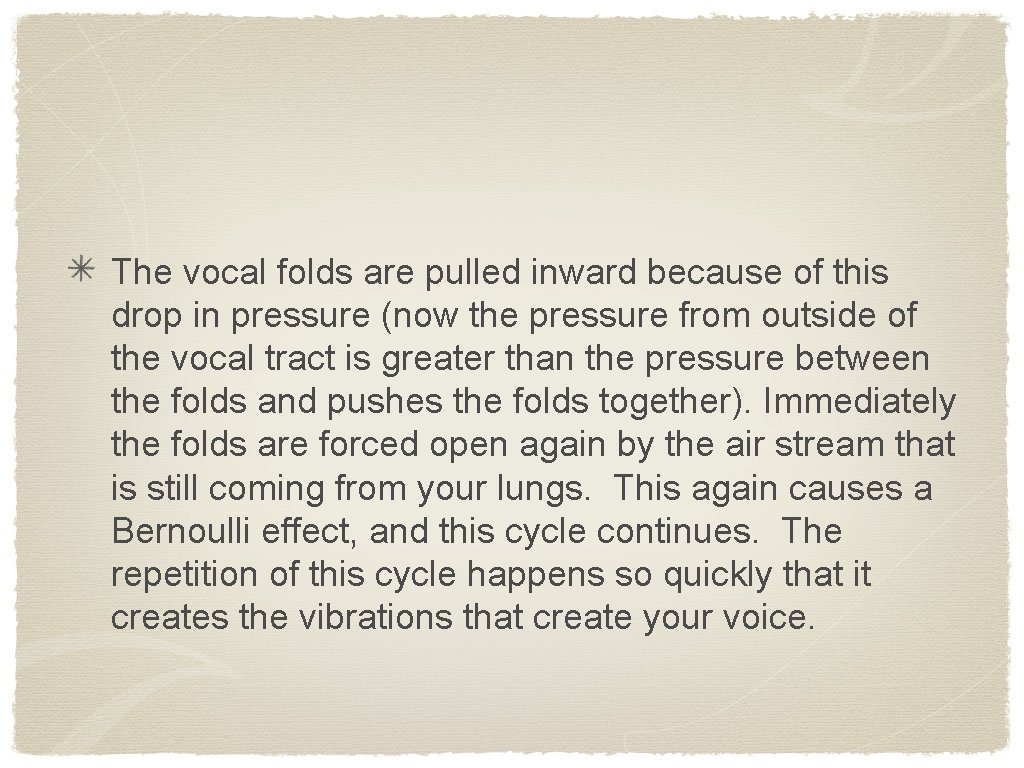 The vocal folds are pulled inward because of this drop in pressure (now the