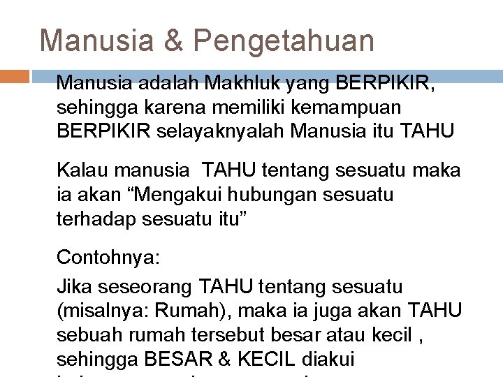 Manusia & Pengetahuan Manusia adalah Makhluk yang BERPIKIR, sehingga karena memiliki kemampuan BERPIKIR selayaknyalah