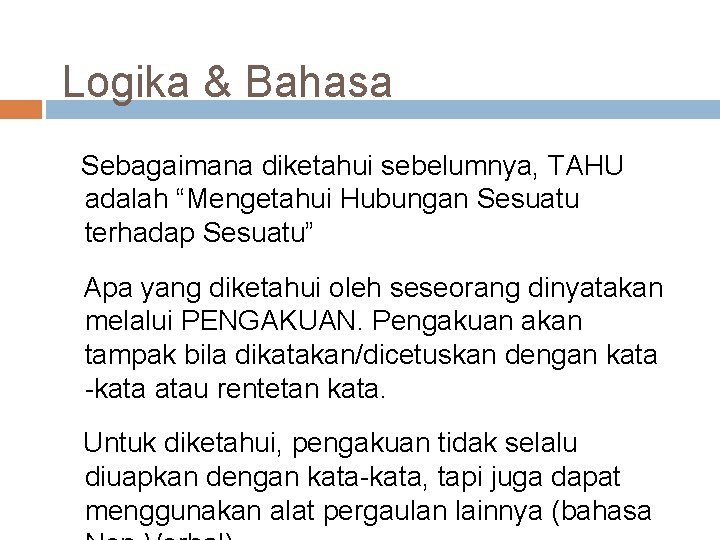 Logika & Bahasa Sebagaimana diketahui sebelumnya, TAHU adalah “Mengetahui Hubungan Sesuatu terhadap Sesuatu” Apa