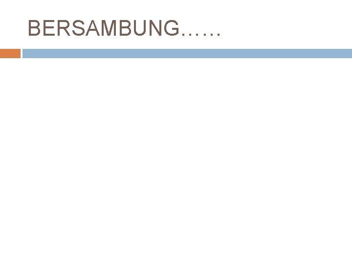 BERSAMBUNG…… 