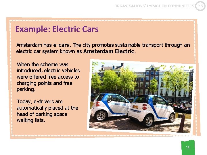 ORGANISATIONS’ IMPACT ON COMMUNITIES Example: Electric Cars Amsterdam has e-cars. The city promotes sustainable