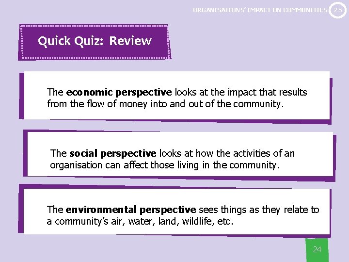 ORGANISATIONS’ IMPACT ON COMMUNITIES Quick Quiz: Review The economic perspective looks at the impact