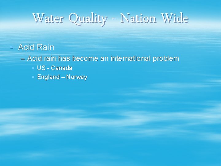 Water Quality - Nation Wide § Acid Rain – Acid rain has become an