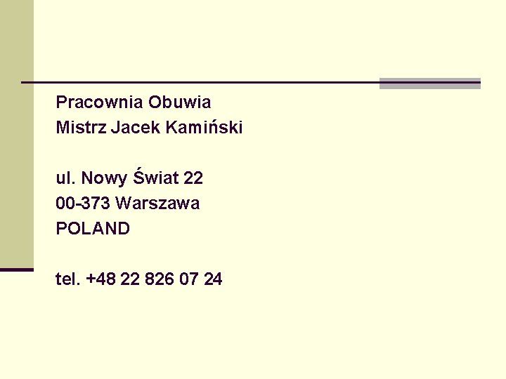 Pracownia Obuwia Mistrz Jacek Kamiński ul. Nowy Świat 22 00 -373 Warszawa POLAND tel.