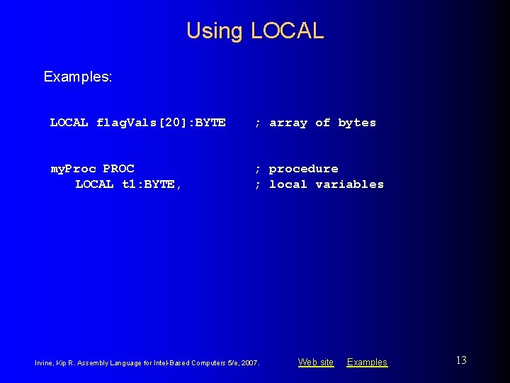 Using LOCAL Examples: LOCAL flag. Vals[20]: BYTE ; array of bytes my. Proc PROC