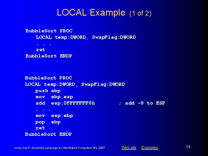 LOCAL Example (1 of 2) Bubble. Sort PROC LOCAL temp: DWORD, Swap. Flag: DWORD.