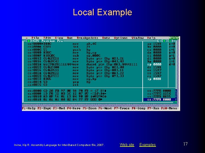 Local Example Irvine, Kip R. Assembly Language for Intel-Based Computers 5/e, 2007. Web site