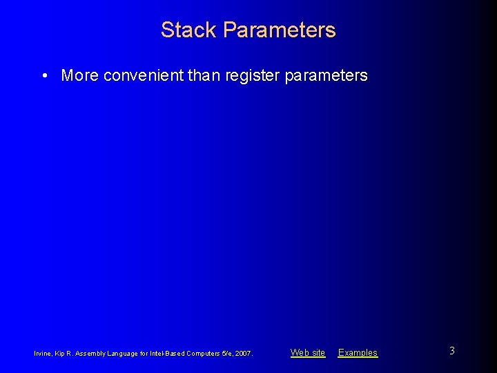 Stack Parameters • More convenient than register parameters Irvine, Kip R. Assembly Language for
