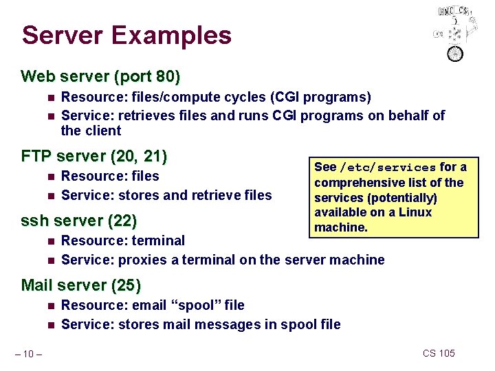 Server Examples Web server (port 80) n n Resource: files/compute cycles (CGI programs) Service: