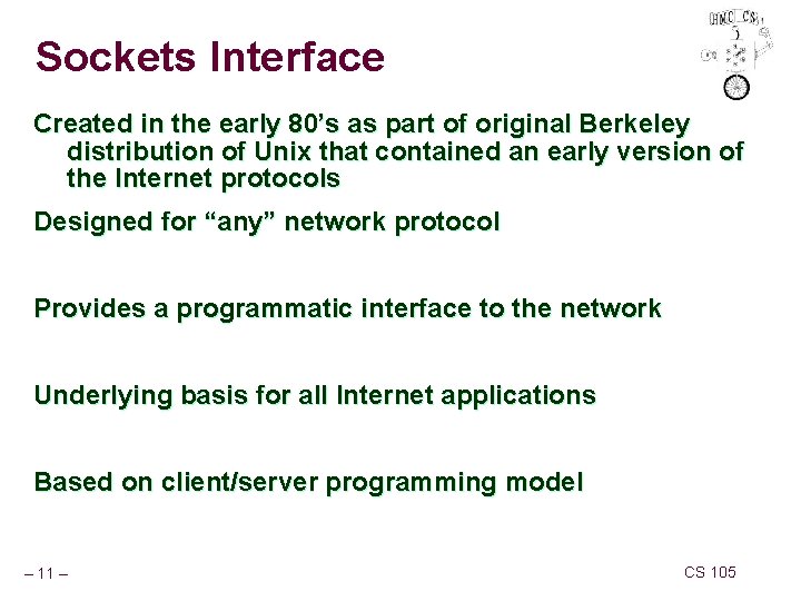 Sockets Interface Created in the early 80’s as part of original Berkeley distribution of