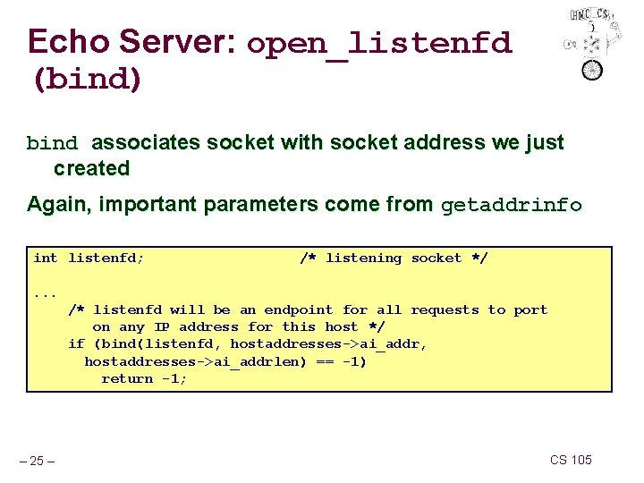 Echo Server: open_listenfd (bind) bind associates socket with socket address we just created Again,