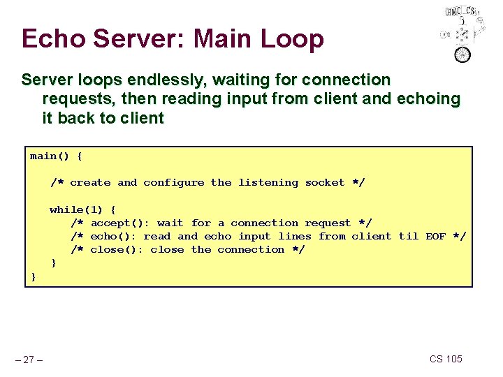 Echo Server: Main Loop Server loops endlessly, waiting for connection requests, then reading input