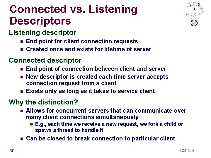 Connected vs. Listening Descriptors Listening descriptor n n End point for client connection requests