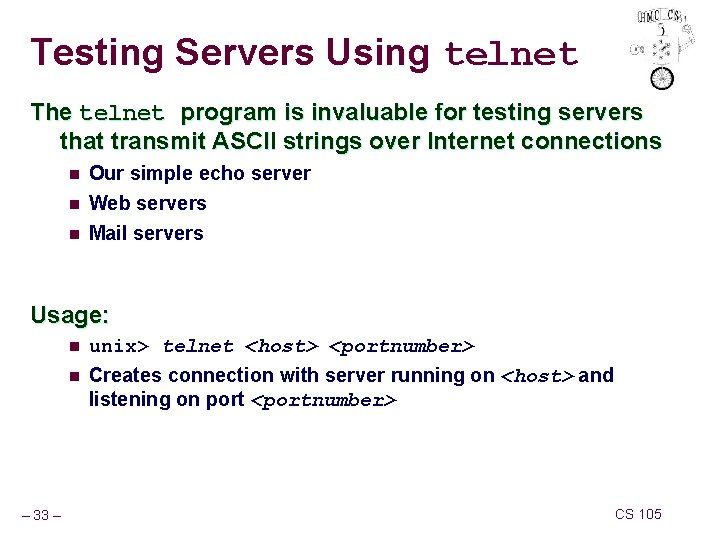 Testing Servers Using telnet The telnet program is invaluable for testing servers that transmit