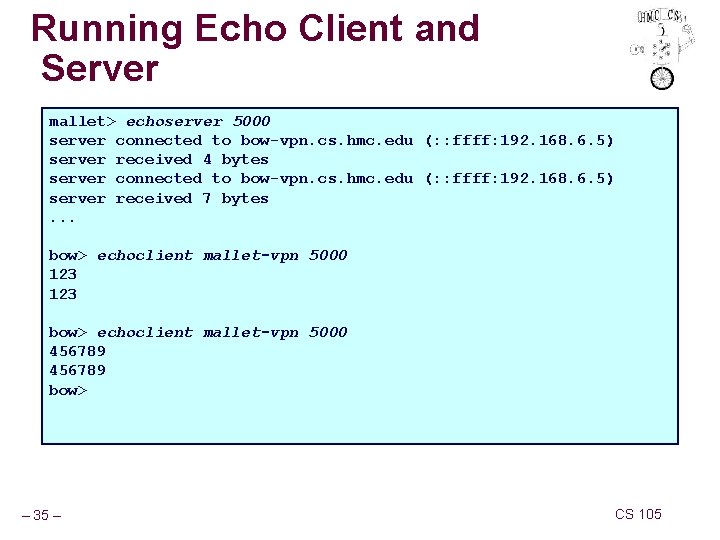 Running Echo Client and Server mallet> echoserver 5000 server connected to bow-vpn. cs. hmc.