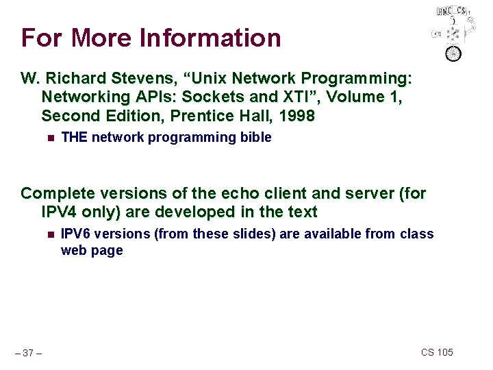 For More Information W. Richard Stevens, “Unix Network Programming: Networking APIs: Sockets and XTI”,