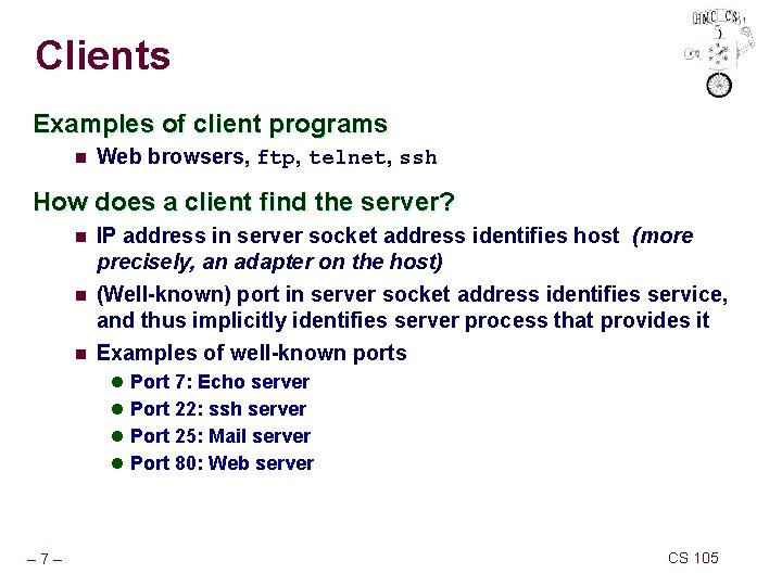 Clients Examples of client programs n Web browsers, ftp, telnet, ssh How does a