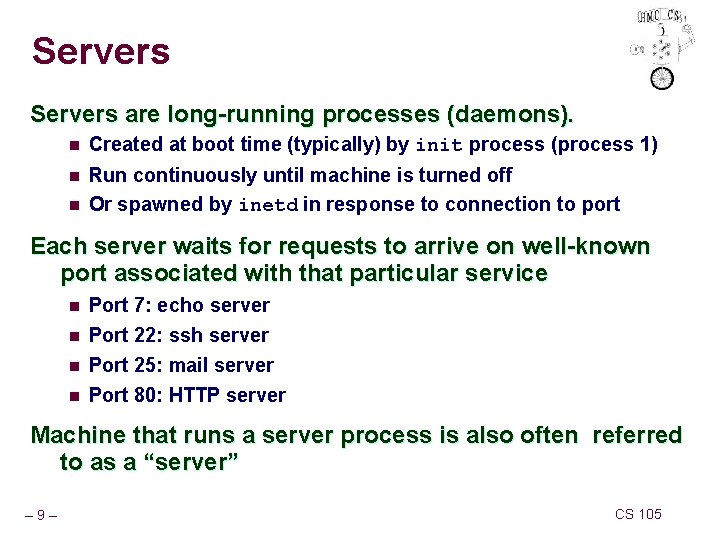 Servers are long-running processes (daemons). n Created at boot time (typically) by init process