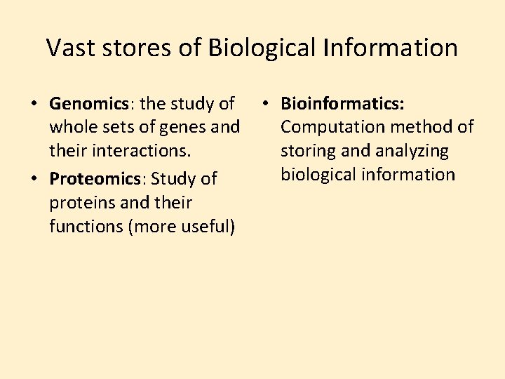Vast stores of Biological Information • Genomics: the study of whole sets of genes