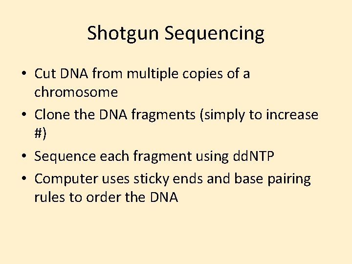 Shotgun Sequencing • Cut DNA from multiple copies of a chromosome • Clone the