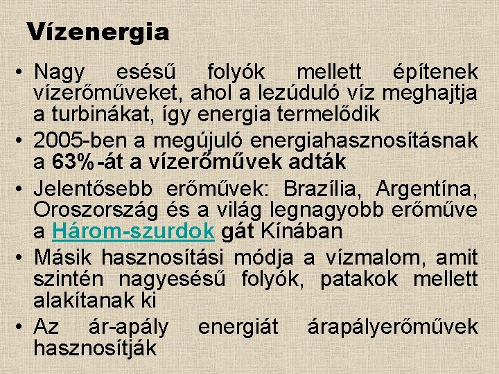 Vízenergia • Nagy esésű folyók mellett építenek vízerőműveket, ahol a lezúduló víz meghajtja a