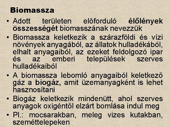 Biomassza • Adott területen előforduló élőlények összességét biomasszának nevezzük • Biomassza keletkezik a szárazföldi