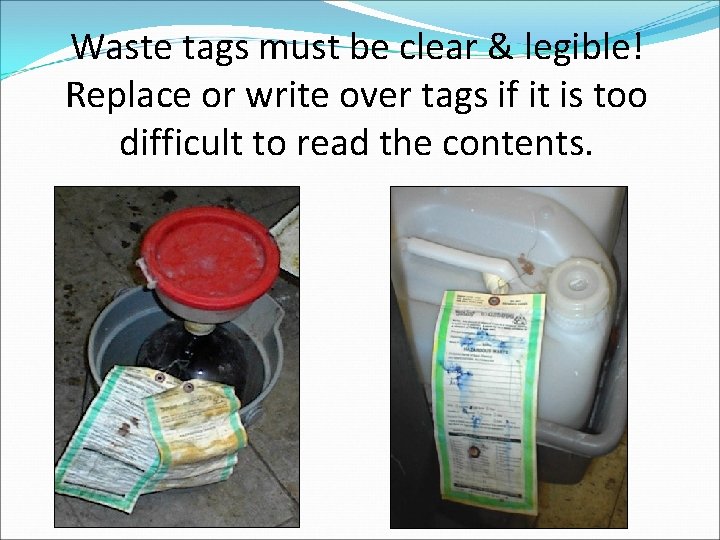 Waste tags must be clear & legible! Replace or write over tags if it