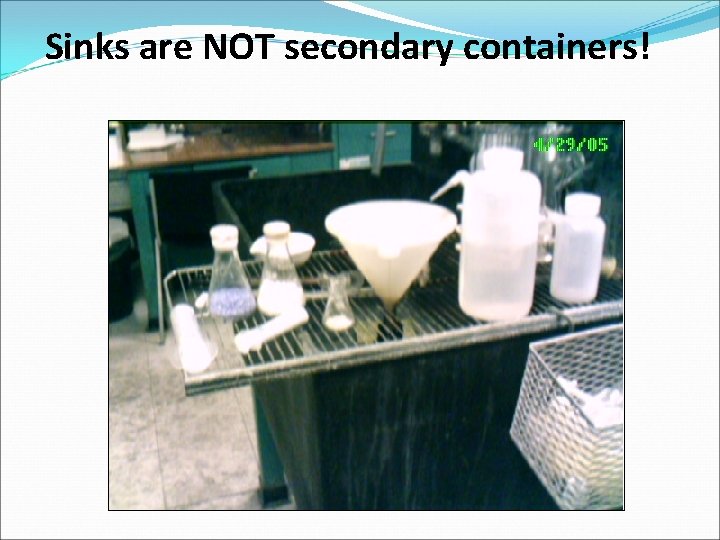 Sinks are NOT secondary containers! 