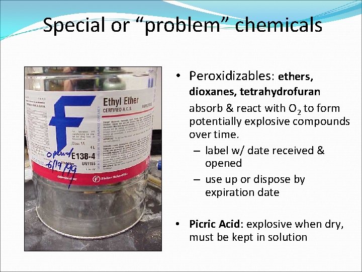 Special or “problem” chemicals • Peroxidizables: ethers, dioxanes, tetrahydrofuran absorb & react with O