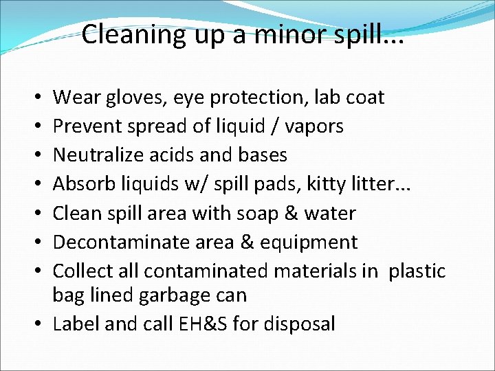 Cleaning up a minor spill. . . Wear gloves, eye protection, lab coat Prevent