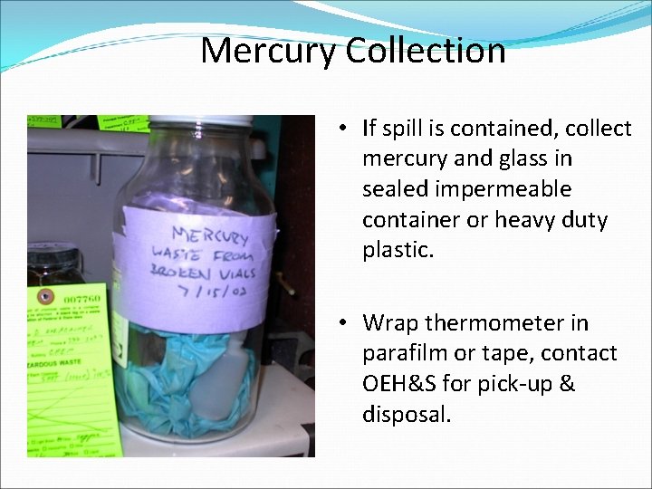 Mercury Collection • If spill is contained, collect mercury and glass in sealed impermeable