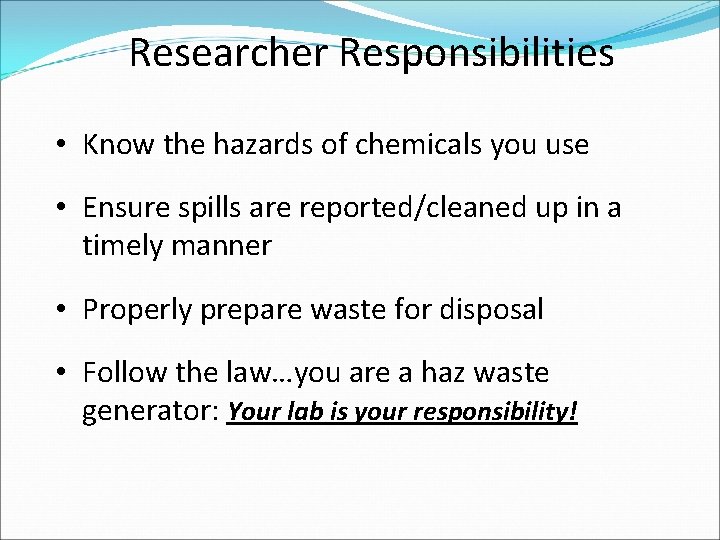 Researcher Responsibilities • Know the hazards of chemicals you use • Ensure spills are
