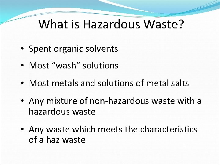 What is Hazardous Waste? • Spent organic solvents • Most “wash” solutions • Most