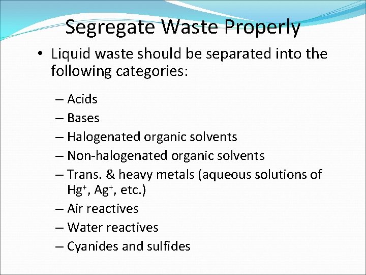 Segregate Waste Properly • Liquid waste should be separated into the following categories: –