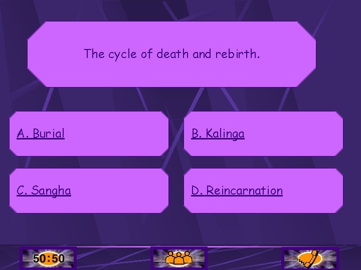 The cycle of death and rebirth. A. Burial B. Kalinga C. Sangha D. Reincarnation