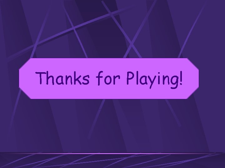 Thanks for Playing! 