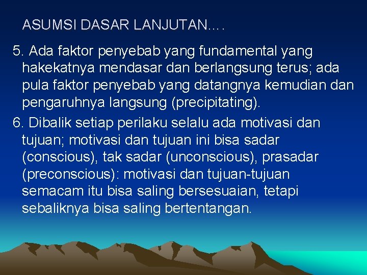 ASUMSI DASAR LANJUTAN…. 5. Ada faktor penyebab yang fundamental yang hakekatnya mendasar dan berlangsung