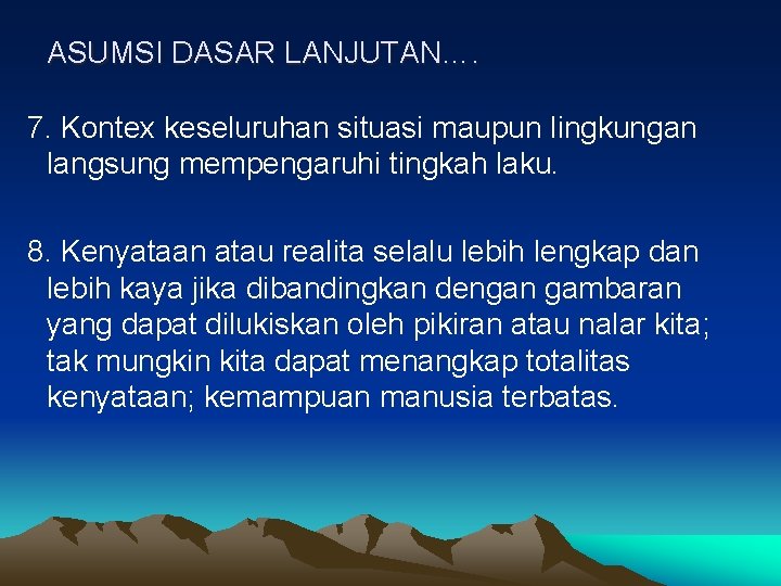 ASUMSI DASAR LANJUTAN…. 7. Kontex keseluruhan situasi maupun lingkungan langsung mempengaruhi tingkah laku. 8.