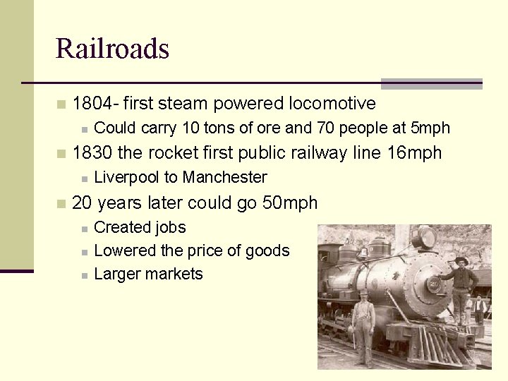 Railroads n 1804 - first steam powered locomotive n n 1830 the rocket first