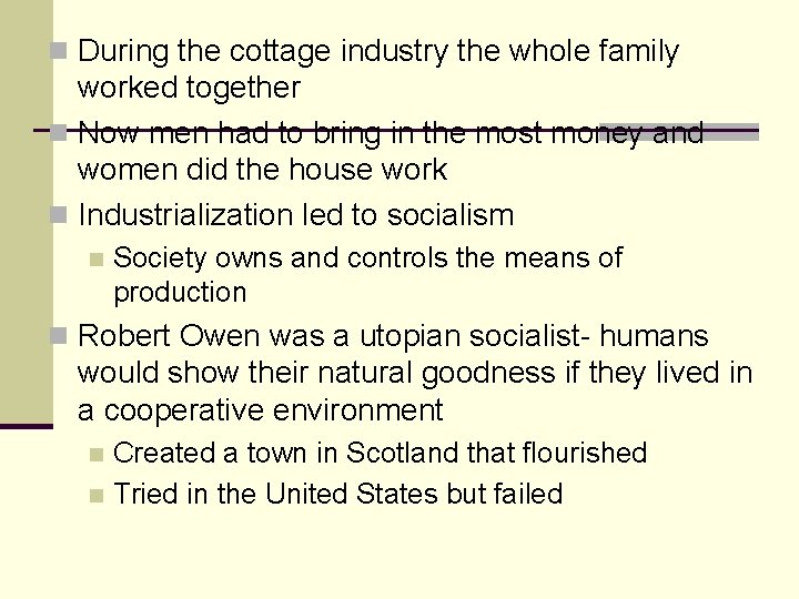 n During the cottage industry the whole family worked together n Now men had