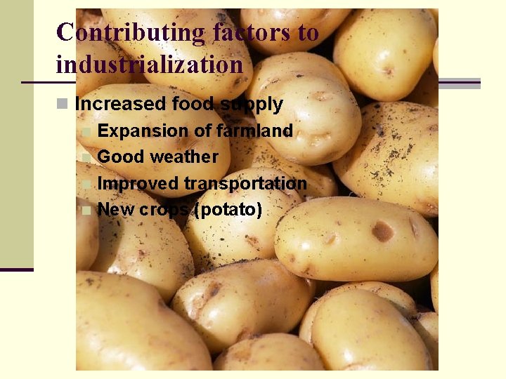 Contributing factors to industrialization n Increased food supply n Expansion of farmland n Good