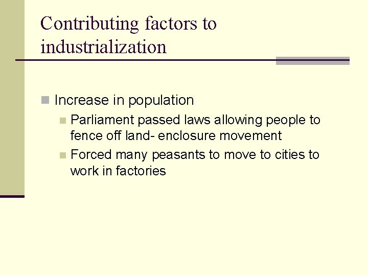 Contributing factors to industrialization n Increase in population n Parliament passed laws allowing people