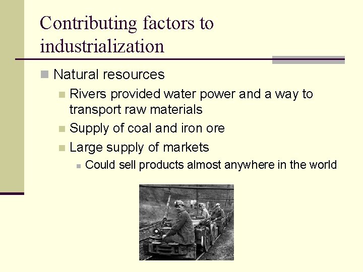 Contributing factors to industrialization n Natural resources n Rivers provided water power and a