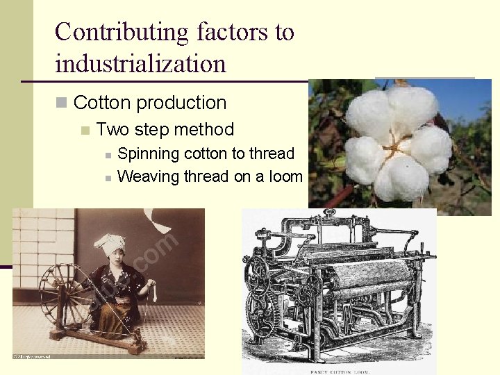 Contributing factors to industrialization n Cotton production n Two step method n n Spinning